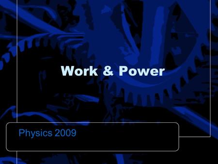 Work & Power Physics 2009. Work In Physics, Work is done when a force moves a body through a distance. WORK = Force x Displacement.