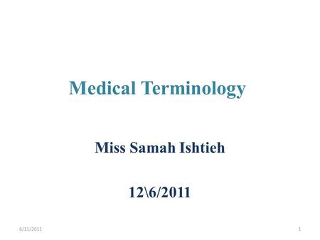 Medical Terminology Miss Samah Ishtieh 12\6/2011 6/11/20111.