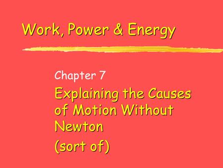 Chapter 7 Explaining the Causes of Motion Without Newton (sort of)