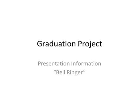 Graduation Project Presentation Information “Bell Ringer”