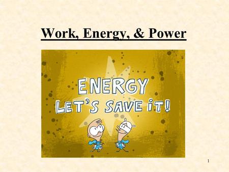 1 Work, Energy, & Power. 2 Work In science, commonly used terms may have slightly different definitions from normal usage. The quantity work, is a perfect.