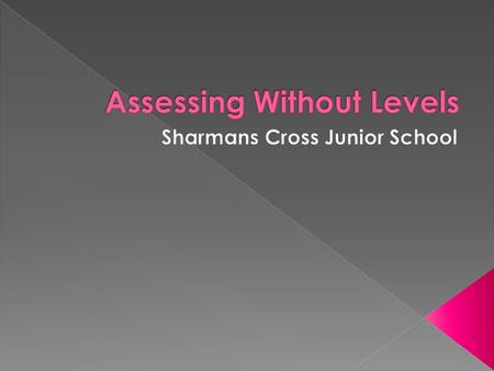  Objective 1: To inform parents about changes to the curriculum and assessment procedures  Objective 2: To inform parents about the tracking of assessment.