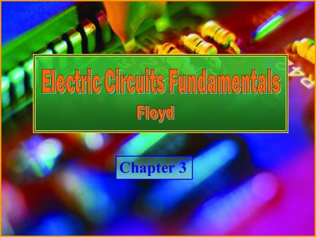 Chapter 3 © Copyright 2007 Prentice-HallElectric Circuits Fundamentals - Floyd Chapter 3.