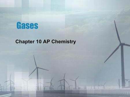 Gases Chapter 10 AP Chemistry. I. Characteristics of Gases air 78% Nitrogen 21% Oxygen normal solids & gases become vapors composed of non- metals simple.