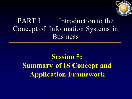 HUANG Lihua, Fudan University Session 5: Summary of IS Concept and Application Framework PART I Introduction to the Concept of Information Systems in Business.
