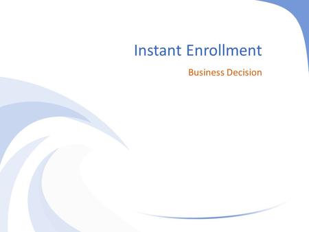 Instant Enrollment Business Decision. What is Instant Enrollment Instant Enrollment is a WebAdvisor process that allows students to register for continuing.