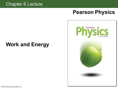 Work and Energy © 2014 Pearson Education, Inc..