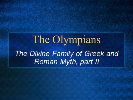 The Olympians The Divine Family of Greek and Roman Myth, part II.