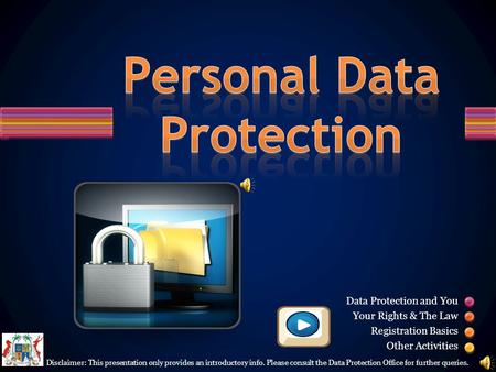 Data Protection and You Your Rights & The Law Registration Basics Other Activities Disclaimer: This presentation only provides an introductory info. Please.