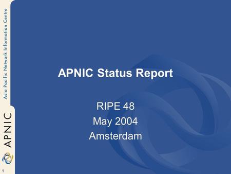 1 APNIC Status Report RIPE 48 May 2004 Amsterdam.