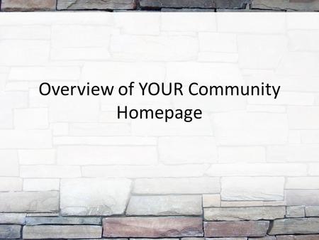 Overview of YOUR Community Homepage. Slide showing Community Icon on student gateway You can access Community from the Student Gateway.