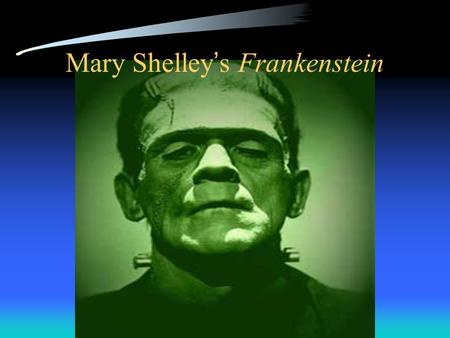Mary Shelley’s Frankenstein. Mary Shelley’s background (August 30, 1797-February 1, 1851) Born on August 30 th 1797. Mother: Mary Wollstonecraft a famous.