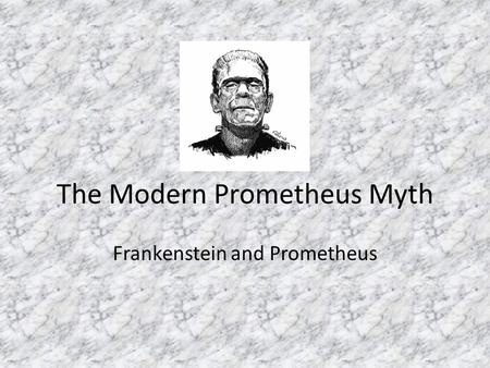 The Modern Prometheus Myth Frankenstein and Prometheus.