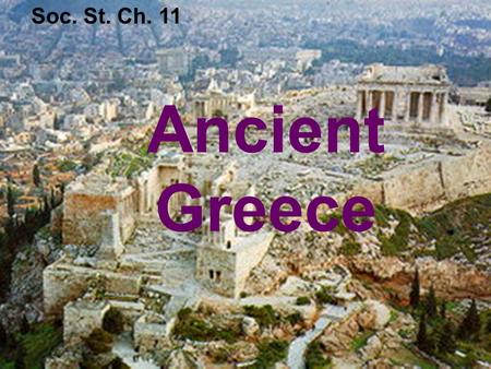 Ancient Greece Soc. St. Ch. 11. land with water on three sides p e n i n s u l a.