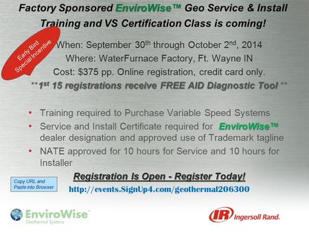 When: September 30 th through October 2 nd, 2014 Where: WaterFurnace Factory, Ft. Wayne IN Cost: $375 pp. Online registration, credit card only. 1 st 15.