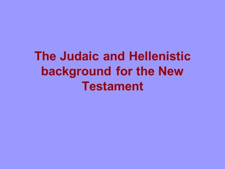 The Judaic and Hellenistic background for the New Testament.