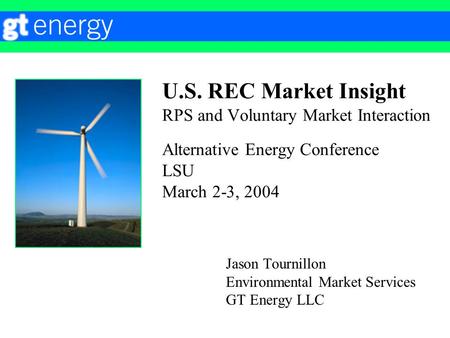U.S. REC Market Insight RPS and Voluntary Market Interaction Alternative Energy Conference LSU March 2-3, 2004 Jason Tournillon Environmental Market Services.