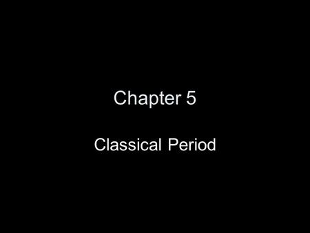 Chapter 5 Classical Period.