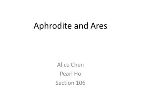 Aphrodite and Ares Alice Chen Pearl Ho Section 106.
