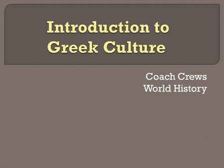 Coach Crews World History. Greek Civilization: Friday – intro/mythology Monday – mythology research Tuesday – poetry Wednesday – philosophy Thursday –