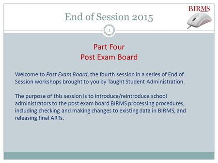 End of Session 2015 Part Four Post Exam Board Welcome to Post Exam Board, the fourth session in a series of End of Session workshops brought to you by.