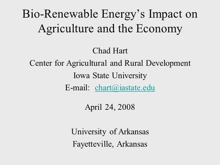 Bio-Renewable Energy’s Impact on Agriculture and the Economy Chad Hart Center for Agricultural and Rural Development Iowa State University