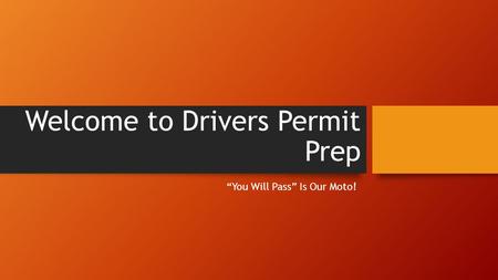Welcome to Drivers Permit Prep “You Will Pass” Is Our Moto!