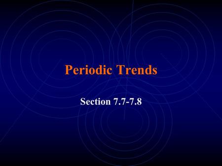Periodic Trends Section 7.7-7.8. A Different Type of Grouping Broader way of classifying elements: Metals Nonmetals Metalloids or Semi-metals.