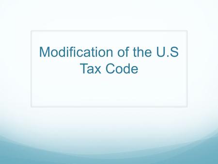Modification of the U.S Tax Code. Topic The US tax code should be modified. Federal tax credit of $10/MWH (MegaWatt-hour ) of wind energy production.