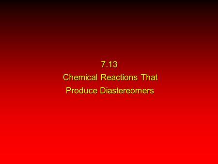 7.13 Chemical Reactions That Produce Diastereomers