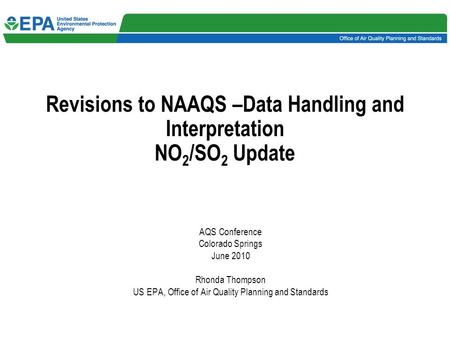 Revisions to NAAQS –Data Handling and Interpretation NO 2 /SO 2 Update AQS Conference Colorado Springs June 2010 Rhonda Thompson US EPA, Office of Air.