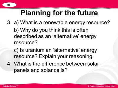 Planning for the future 3a) What is a renewable energy resource? b) Why do you think this is often described as an ‘alternative’ energy resource? c) Is.