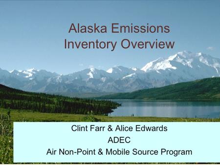 Presentation Overview Alaska air pollution Pollutants Sources What is an emissions inventory?