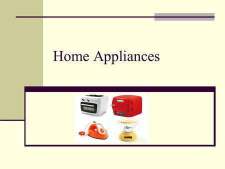 Home Appliances. What is an Appliance? An appliance is a machine that helps you with tasks in the home. It usually has a plug. A tool is an item that.