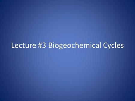 Lecture #3 Biogeochemical Cycles. Material Cycles Hydrologic Cycle - path of water through the environment – Solar energy continually evaporates water.