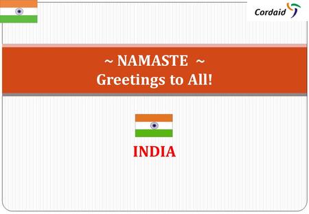 INDIA ~ NAMASTE ~ Greetings to All!. DRR Context in India: Implementation and Monitoring.