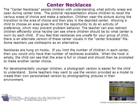Center Necklaces The “Center Necklaces” assists children with understanding what activity areas are open during center time. The pictorial representation.