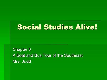 Chapter 6 A Boat and Bus Tour of the Southeast Mrs. Judd