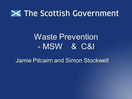 Waste Prevention - MSW & C&I Jamie Pitcairn and Simon Stockwell.