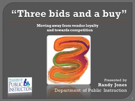 Moving away from vendor loyalty and towards competition Presented by Randy Jones Department of Public Instruction 1.