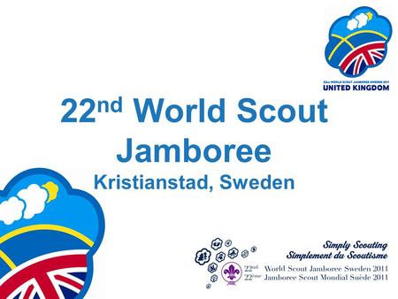 22 nd World Scout Jamboree Kristianstad, Sweden. Congratulations You’ve achieved something special already 140 applicants 125 at selection weekend Only.