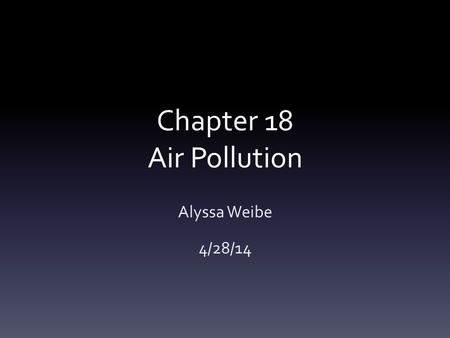 Chapter 18 Air Pollution Alyssa Weibe 4/28/14. What is the nature of the atmosphere The two innermost layers of the atmosphere are the troposphere, which.