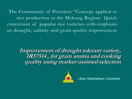 The Community of Practices “Concept applied to rice production in the Mekong Region: Quick conversion of popular rice varieties with emphasis on drought,