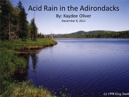 Acid Rain in the Adirondacks By: Kaydee Oliver December 8, 2011.