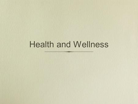 Health and Wellness. What factors contribute to Health and Wellness?
