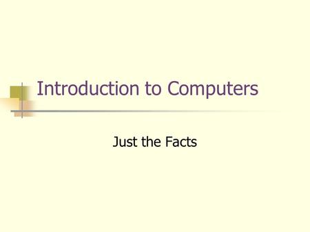 Introduction to Computers Just the Facts. Computer Functions Input Processing Output Storage.