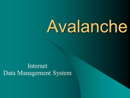 Avalanche Internet Data Management System. Presentation plan 1. The problem to be solved 2. Description of the software needed 3. The solution 4. Avalanche.