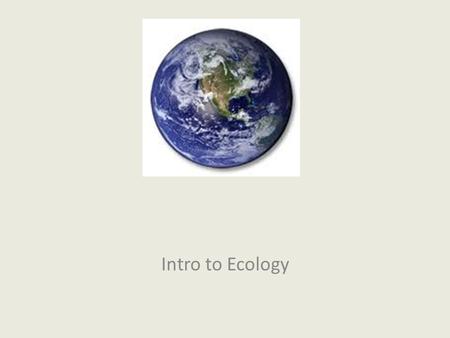 Intro to Ecology. Ch. 18.1 Intro to Ecology Ecology is the study of the interactions between organisms and the living and nonliving components of their.
