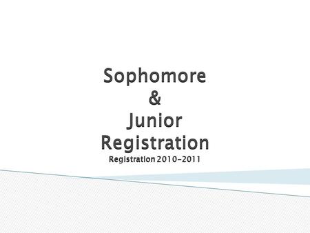 Sophomore & Junior Registration Registration 2010-2011.