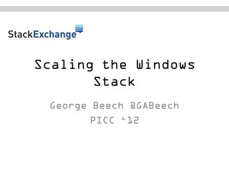 Scaling the Windows Stack George PICC ‘12.